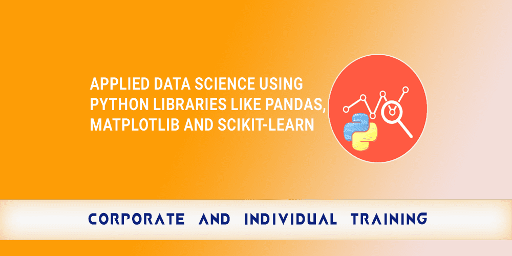 Applied Data Science using Python Libraries like Pandas, Matplotlib and Scikit-Learn