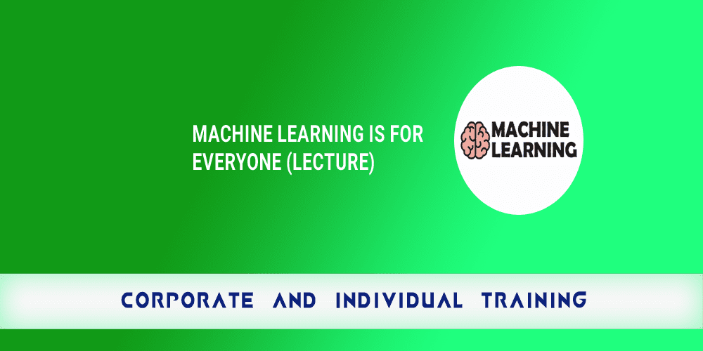 Machine Learning Is For Everyone (Lecture)