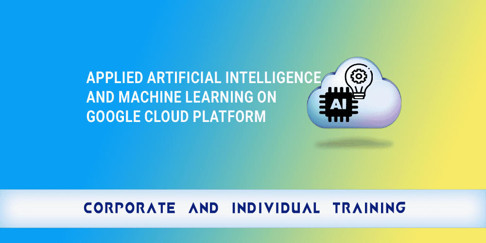 Applied Artificial Intelligence and Machine Learning on Google Cloud Platform