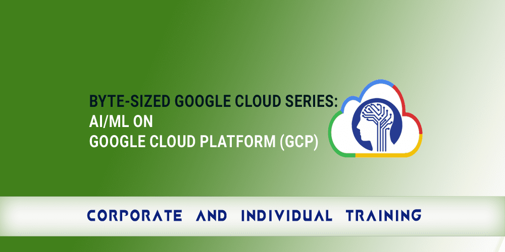 Byte-Sized Google Cloud Series: AI/ML on Google Cloud Platform (GCP)