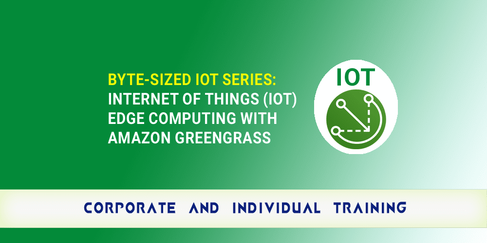 Byte-Sized IoT Series: Internet of Things (IoT) Edge Computing with Amazon Greengrass