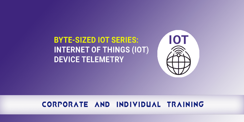 Byte-Sized IoT Series: Internet of Things (IoT) Device Telemetry