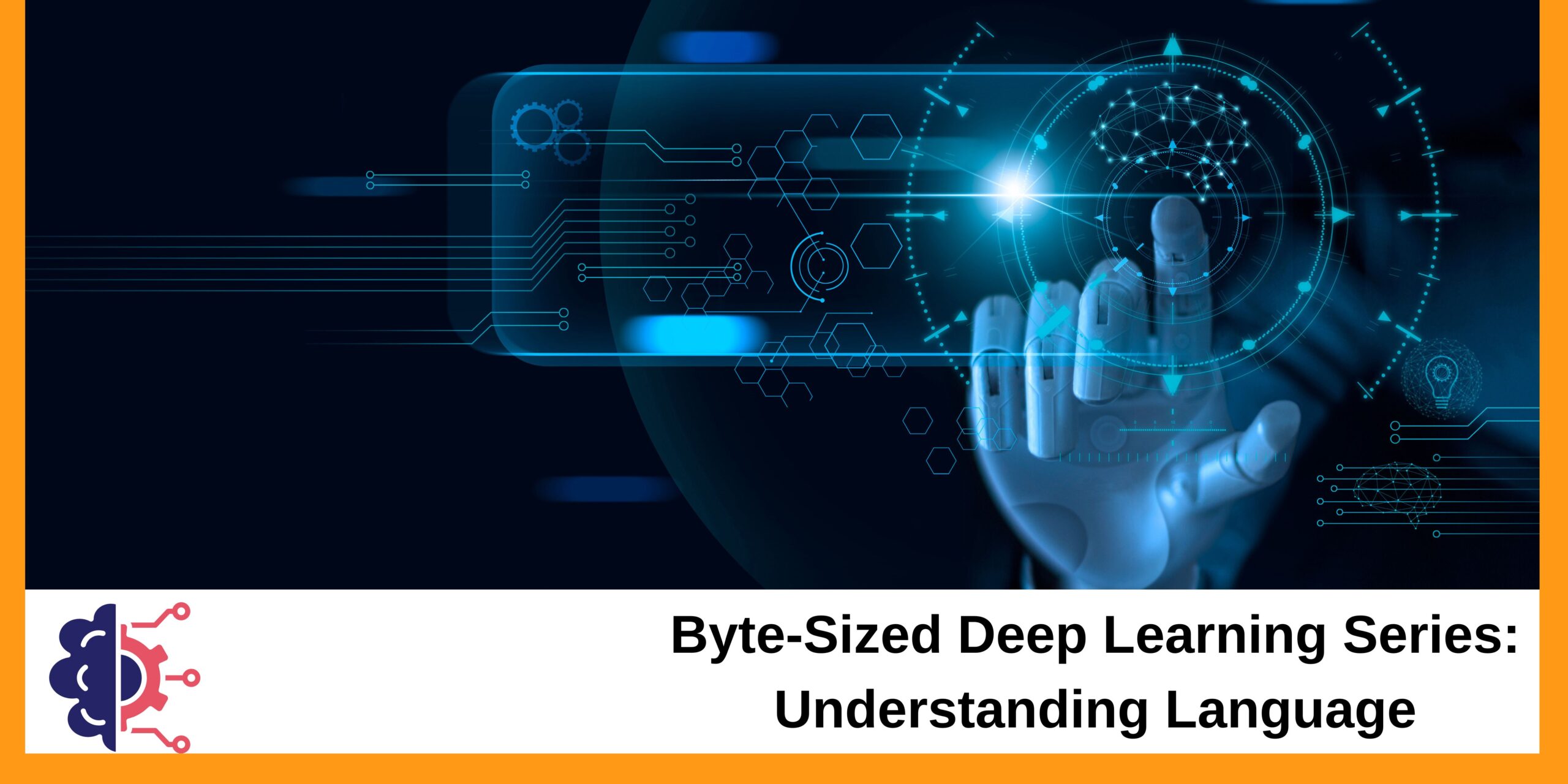 Byte-Sized Deep Learning Series: Understanding Language