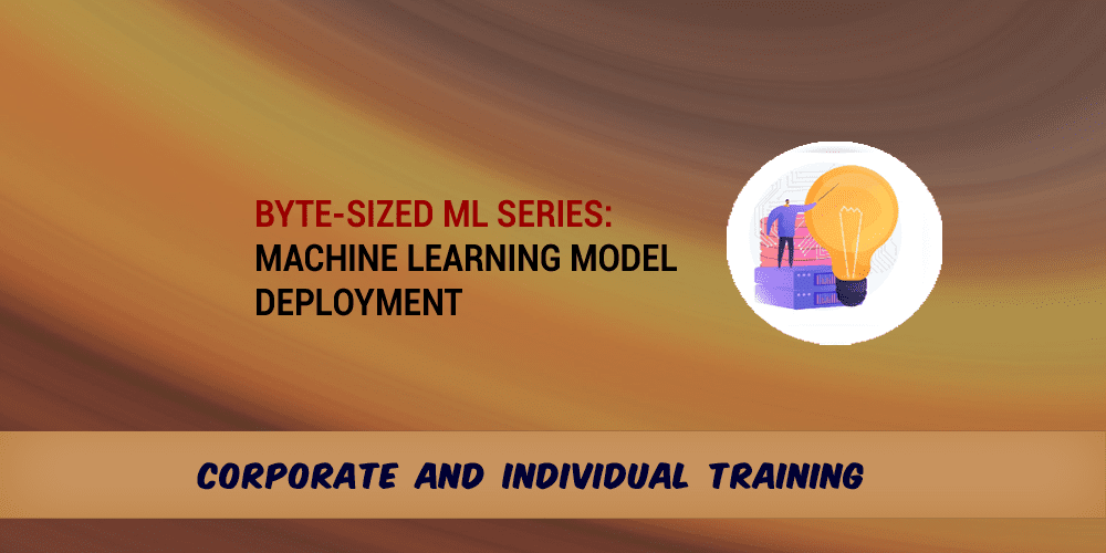 Byte-Sized ML Basic Series: Machine Learning Model Deployment