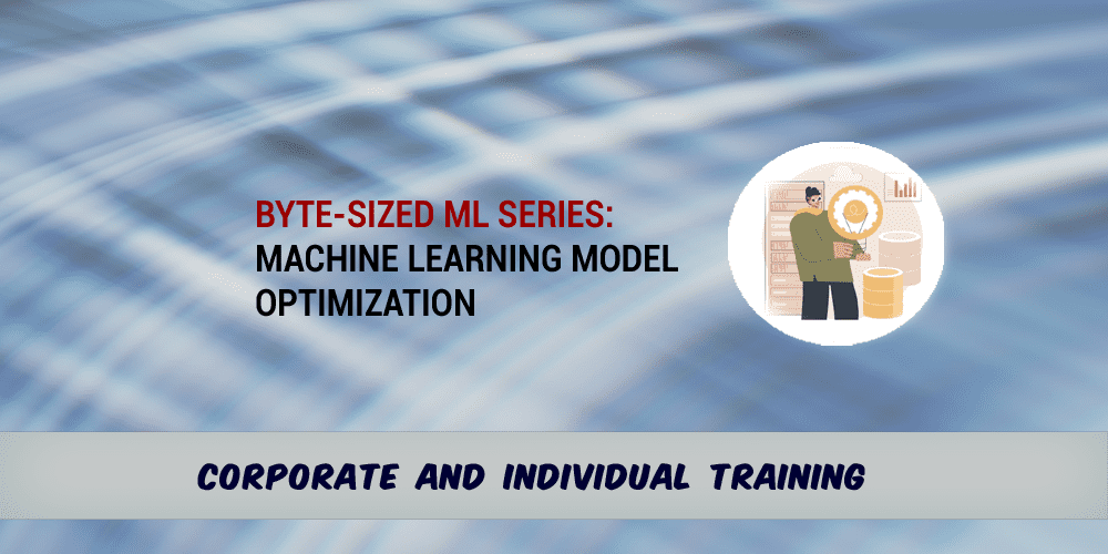 Byte-Sized ML Basic Series: Machine Learning Model Optimization