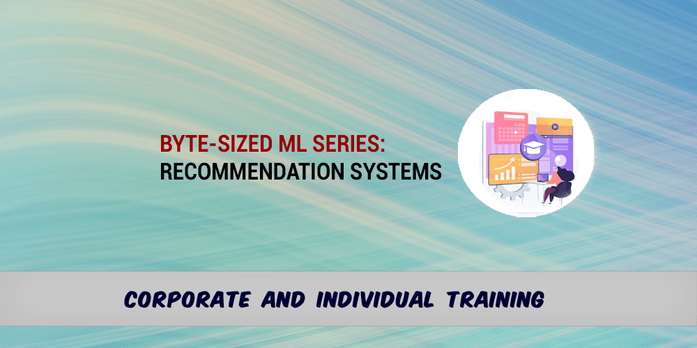 Byte-Sized ML Basic Series: Recommendation Systems