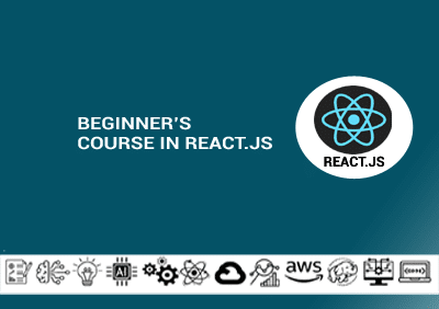 Beginner’s Course in React.js