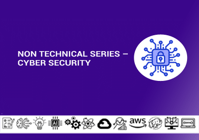 Non Technical Series – Cyber Security