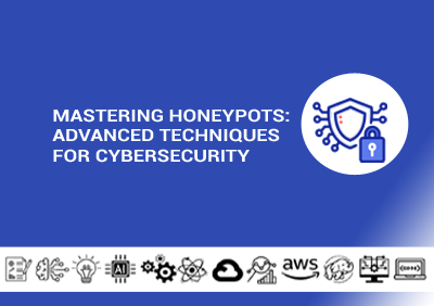 Mastering Honeypots: Advanced Techniques for Cybersecurity Defense