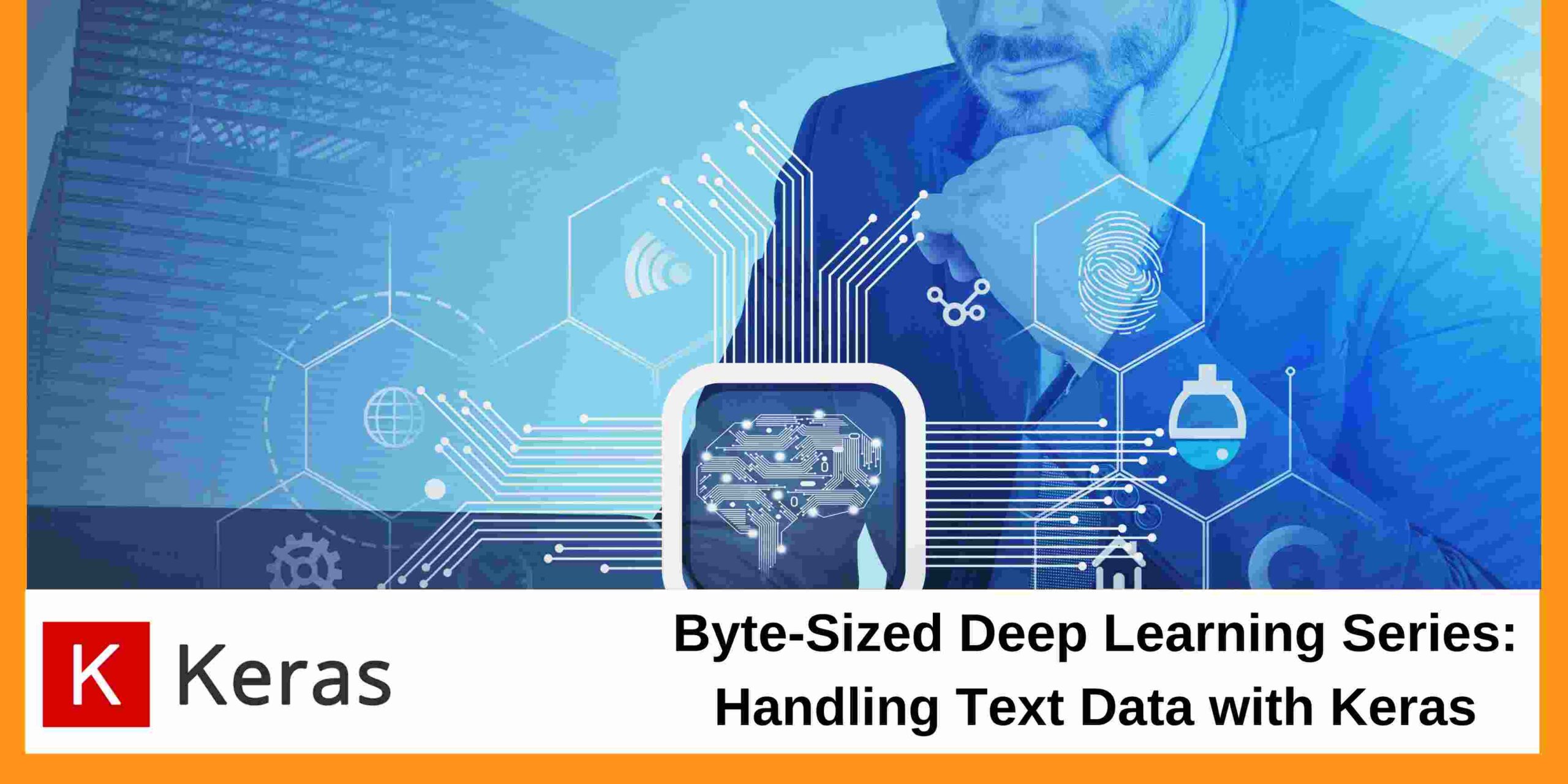 Byte-Sized Deep Learning Series: Handling Text Data with Keras